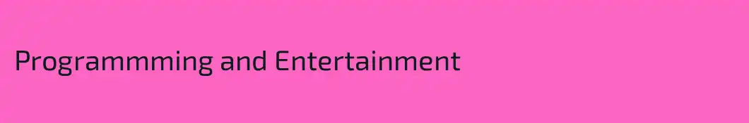 Programmming and Entertainment